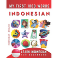 Learn Indonesian for Beginners, My First 1000 Words: Bilingual Indonesian Bahasa - English Language Learning Book for Kids & Adults