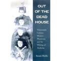 Out of the Dead House: Nineteenth-Century Women Physicians and the Writing of Medicine