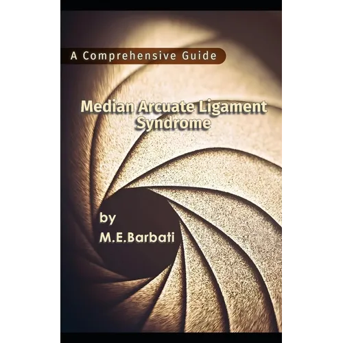 Median Arcuate Ligament Syndrome - A Comprehensive Guide