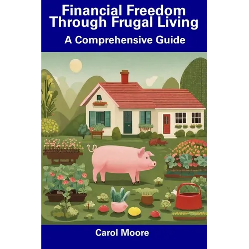 Financial Freedom Through Frugal Living: A Comprehensive Guide