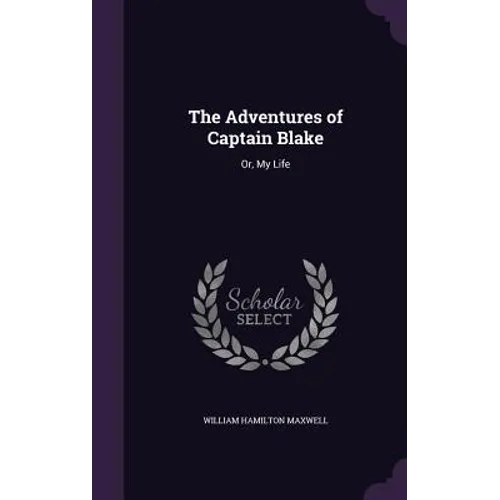 The Adventures of Captain Blake: Or, My Life