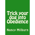 Trick your dog into Obedience