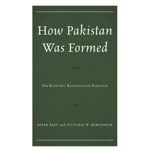 How Pakistan Was Formed: The Economic Rationale for Partition