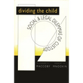 Dividing the Child: Social and Legal Dilemmas of Custody