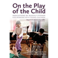 On the Play of the Child: Indications by Rudolf Steiner for Working with Young Children