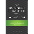 The Business Etiquette Bible: Modern and High-Tech Rules, Tips & Training for Working Professionals