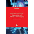Single Port Gynecologic Laparoscopic and Robotic-Assisted Surgery