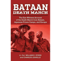 Bataan Death March: The Eye-Witness Account of the Death March from Bataan and the Narrative of Experiences in Japanese Prison Camps and of Eventual E