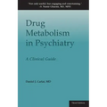 Drug Metabolism in Psychiatry: A Clinical Guide