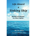 Life Aboard a Sinking Ship: Mishaps and Mayhem on a Navy Tugboat