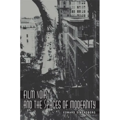 Film Noir and the Spaces of Modernity