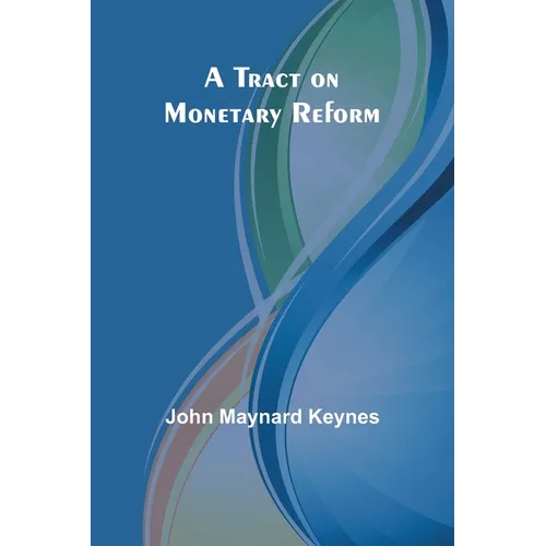 A Tract on Monetary Reform