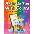 Artistic Fun With Colors: Paint With Water Books