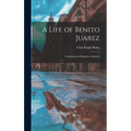 A Life of Benito Juarez: Constitutional President of Mexico