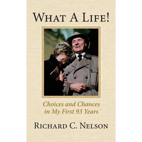 What a Life! Choices and Chances in My First 93 Years