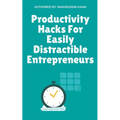 Productivity Hacks For Easily Distractible Entrepreneurs