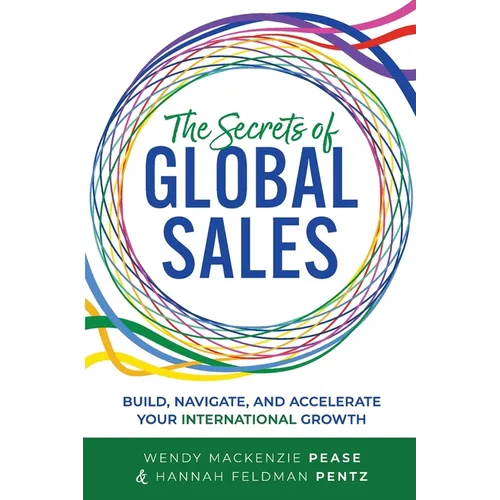The Secrets of Global Sales: Build, Navigate, and Accelerate Your International Growth