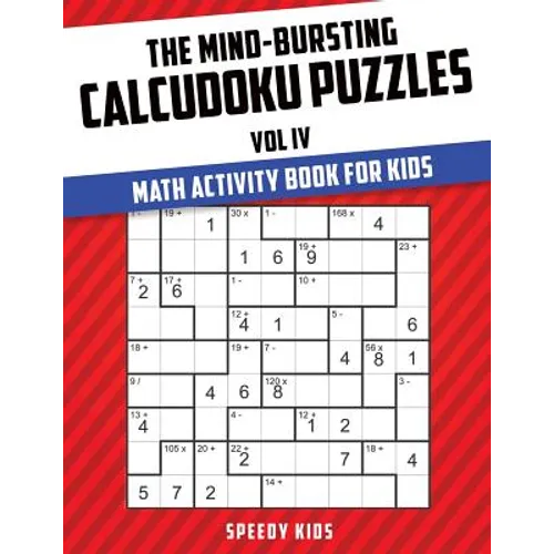 The Mind-Bursting Calcudoku Puzzles Vol IV: Math Activity Book for Kids
