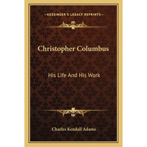 Christopher Columbus: His Life And His Work