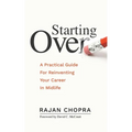 Starting Over: A Practical Guide For Reinventing Your Career In Midlife