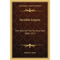 Invisible Empire: The Story Of The Ku Klux Klan 1866-1871