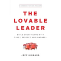 The Lovable Leader: Build Great Teams with Trust, Respect, and Kindness