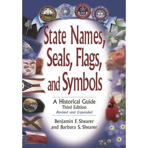 State Names, Seals, Flags, and Symbols: A Historical Guide, Revised and Expanded
