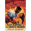 From Havana to Hollywood: Slave Resistance in the Cinematic Imaginary
