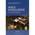 Agile Excellence for Product Managers: A Guide to Creating Winning Products with Agile Development Teams