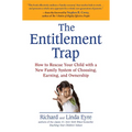 The Entitlement Trap: How to Rescue Your Child with a New Family System of Choosing, Earning, and Ownership