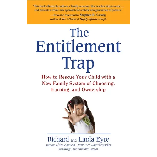 The Entitlement Trap: How to Rescue Your Child with a New Family System of Choosing, Earning, and Ownership