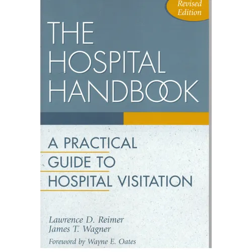 The Hospital Handbook: A Practical Guide to Hospital Visitation