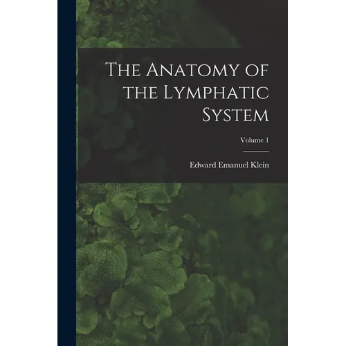 The Anatomy of the Lymphatic System; Volume 1