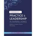 Workbook for Practice & Leadership in Nursing Homes: Building on Academic-Practice Partnerships