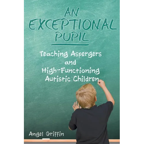 An Exceptional Pupil: Teaching Aspergers and High-Functioning Autistic Children