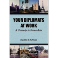 Your Diplomats at Work: A Comedy in Seven Acts