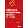Misinformation, Disinformation and Deepfakes in the Digital Age
