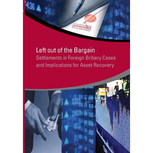 Left Out of the Bargain: Settlements in Foreign Bribery Cases and Implications for Asset Recovery