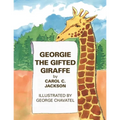 Georgie the Gifted Giraffe: Illustrated by George Chavatel