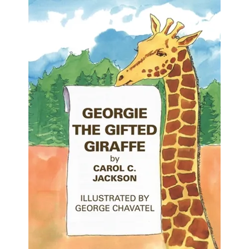 Georgie the Gifted Giraffe: Illustrated by George Chavatel