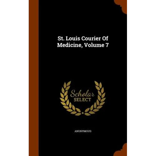 St. Louis Courier Of Medicine, Volume 7