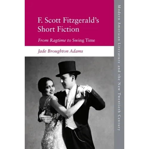 F. Scott Fitzgerald's Short Fiction: From Ragtime to Swing Time