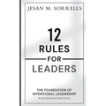 12 Rules for Leaders: The Foundation of Intentional Leadership