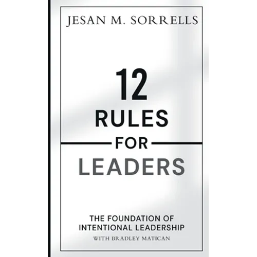 12 Rules for Leaders: The Foundation of Intentional Leadership