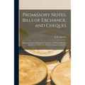 Promissory Notes, Bills of Exchange, and Cheques [microform]: With Some General Remarks on Contracts: a Reference Book for Business Men and a Text Boo