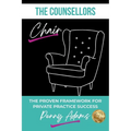The Counsellors Chair: The Proven Framework for Private Practice Success