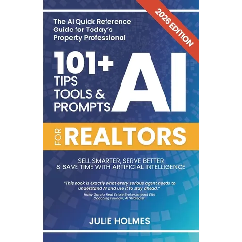 101+ AI Tips, Tools and Prompts for Realtors (2026 Edition): Sell Smarter, Serve Better and Save Time with Artificial Intelligence