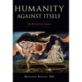 Humanity Against Itself: The Retreat from Reason