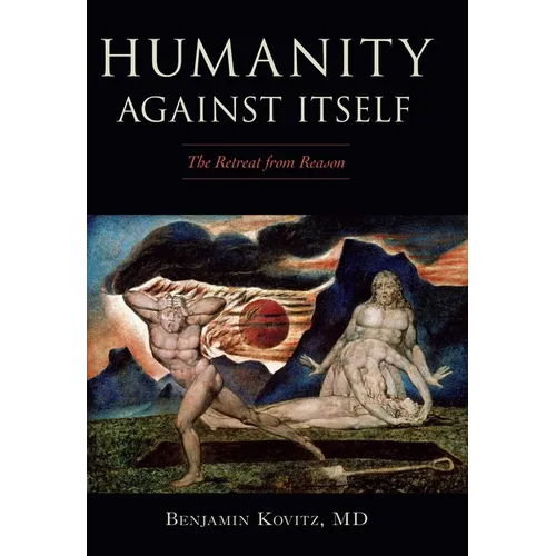Humanity Against Itself: The Retreat from Reason