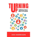Turning Up: Taking Your SELF to Work